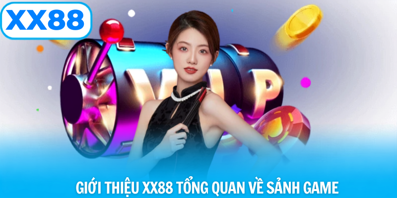 Giới thiệu tổng quan về sảnh game xx88