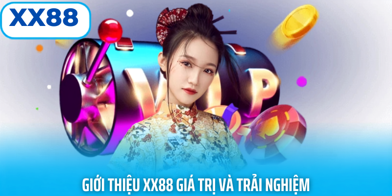 Giới thiệu xx88 giá trị và trải nghiệm