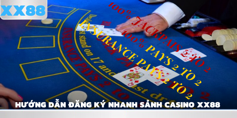Hướng dẫn đăng ký nhanh sảnh casino xx88