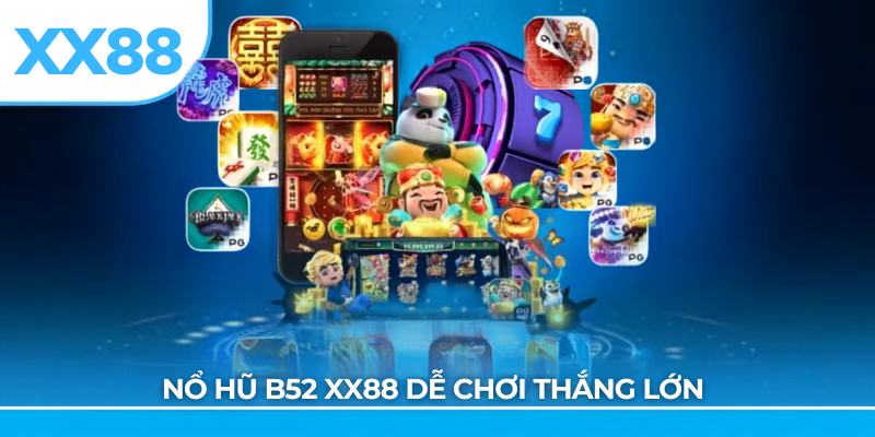Nổ hũ b52 xx88 dễ chơi thắng lớn