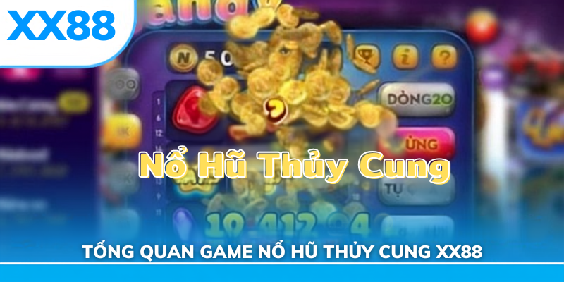 Tổng quan nổ hũ thủy cung xx88