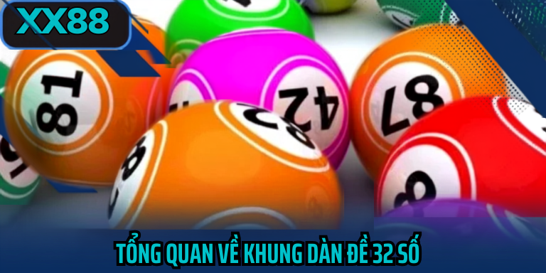 Tổng quan về khung dàn đề 32 số
