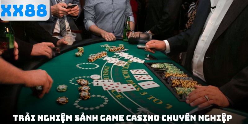 trải nghiệm sảnh game casino xx88 chuyên nghiệp